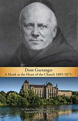 Dom Guranger - A Monk at the Heart of the Church