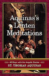 Aquinas's Lenten Meditations - 40 Days with the Angelic Doctor